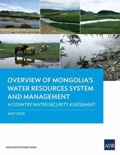 Overview of Mongolia's Water Resources System and Management: A Country Water Security Assessment - Country Sector and Thematic Assessments (Paperback)