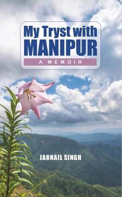 My Tryst with Manipur:: A Memoir (Hardback)