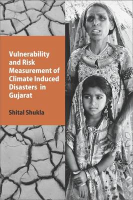 Vulnerability and Risk Measurement of Climate Induced Disasters in Gujarat (Hardback)