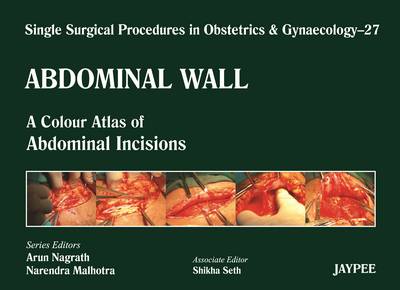 Single Surgical Procedures in Obstetrics and Gynaecology - Volume 27 - Abdominal Wall: A Colour Atlas of Abdominal Incisions - Single Surgical Procedures (Hardback)