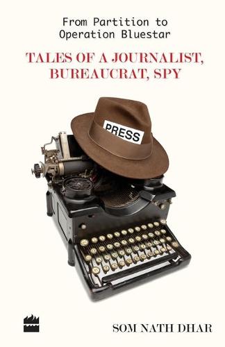 From Partition To Operation Bluestar: Tales of a Journalist, Bureaucrat, Spy (Paperback)