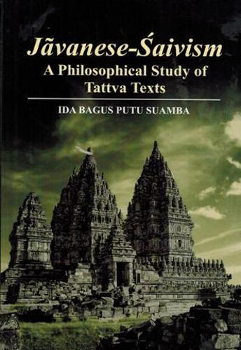 Javanese-Saivism : A Philosophical Study of Tattva Texts (Hardback)