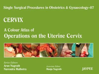 Single Surgical Procedures in Obstetrics and Gynaecology - Volume 7 - CERVIX - A Colour Atlas of Operations on the Uterine Cervix (Hardback)