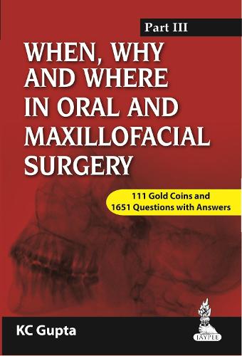 When, Why and Where in Oral and Maxillofacial Surgery: Prep Manual for Undergraduates and Postgraduates Part-III (Paperback)