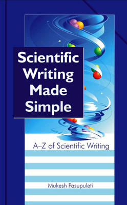 Scientific Writing Made Simple: a to Z of Scientific Writing (Hardback)