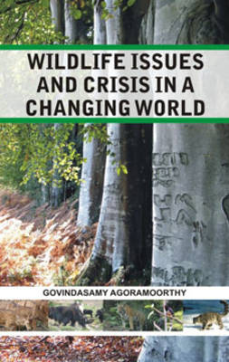 Wildlife Issues and Crisis in a Changing World: a Naturalist's 25 Years Jungle Journey in Asia Africa (Hardback)