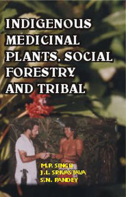 Indigenous Medicinal Plants Social Forestry and Tribals (Hardback)