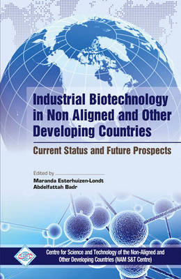 Industrial Biotechnology in Non Aligned and Other Developing Countries Current Status and Future Prospects (Hardback)