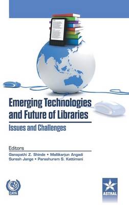 Emerging Technologies and Future of Libraries Issues and Challenges (Hardback)