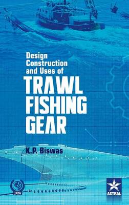 Design Construction and Uses of Trawal Fishing Gear (Hardback)