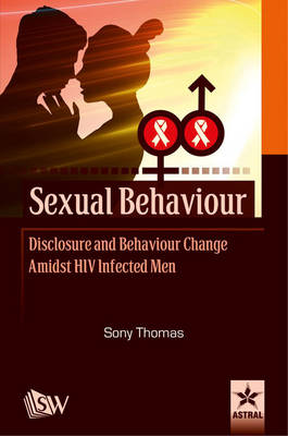 Sexual Behaviour Disclosure and Behaviour Change Amidst HIV Infected Men (Hardback)