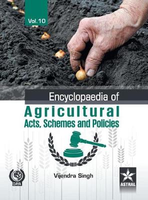 Encyclopaedia of Agricultural Acts, Schemes and Policies Vol. 10 (Hardback)