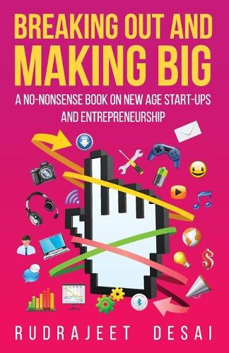 Breaking Out and Making Big: A No-Nonsense Book on New Age Start-Ups Andentrepreneurship (Paperback)