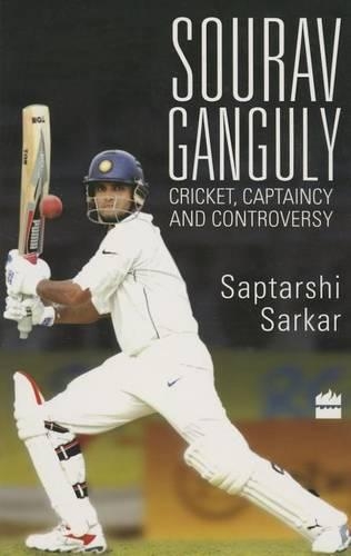 Sourav Ganguly: Cricket, Captaincy and Controversy (Paperback)