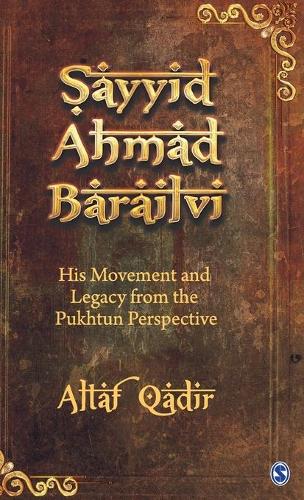 Sayyid Ahmad Barailvi: His Movement and Legacy from the Pukhtun Perspective (Hardback)