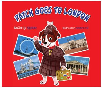 Patch Goes to London 2015 - Patch the Jack Russell Terrier Adventure Series 1 (Hardback)
