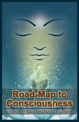 Road-Map to Consciousness: Unveiling the Mysteries of the Mind (Paperback)