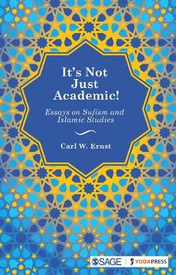 It's Not Just Academic!: Essays on Sufism and Islamic Studies (Hardback)
