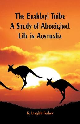 The Euahlayi Tribe: A Study of Aboriginal Life in Australia (Paperback)