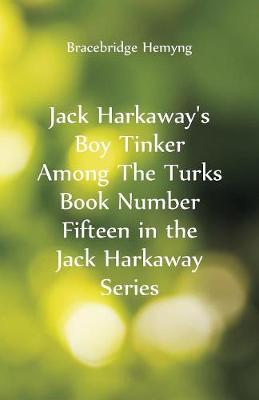 Jack Harkaway's Boy Tinker Among the Turks Book Number Fifteen in the Jack Harkaway Series (Paperback)