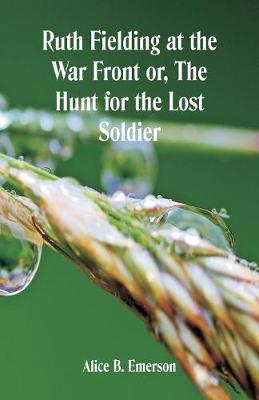Ruth Fielding at the War Front: The Hunt for the Lost Soldier (Paperback)