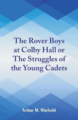 The Rover Boys at Colby Hall: The Struggles of the Young Cadets (Paperback)