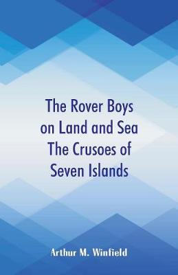 The Rover Boys on Land and Sea the Crusoes of Seven Islands (Paperback)