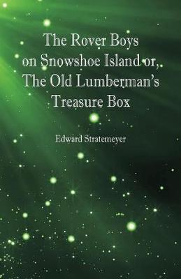 The Rover Boys on Snowshoe Island Or, the Old Lumberman's Treasure Box (Paperback)