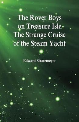 The Rover Boys on Treasure Isle the Strange Cruise of the Steam Yacht (Paperback)