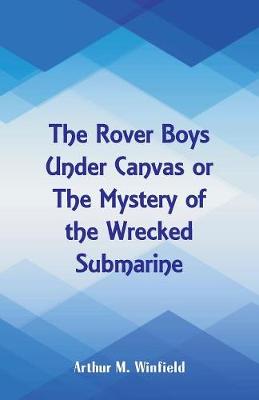 The Rover Boys Under Canvas: The Mystery of the Wrecked Submarine (Paperback)