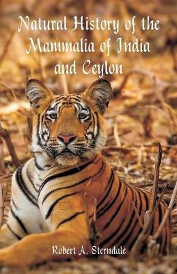 Natural History of the Mammalia of India and Ceylon (Paperback)