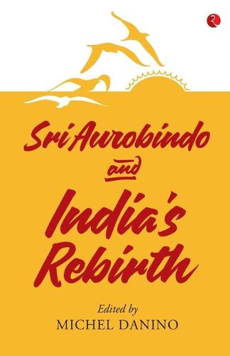 SRI AUROBINDO AND INDIA'S REBIRTH (Paperback)