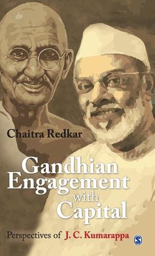 Gandhian Engagement with Capital: Perspectives of J C Kumarappa (Hardback)