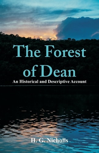 The Forest of Dean: An Historical and Descriptive Account (Paperback)