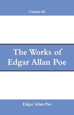 The Works of Edgar Allan Poe (Volume II) (Paperback)