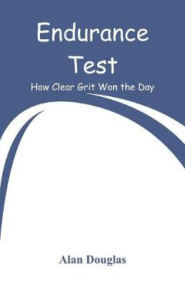Endurance Test: How Clear Grit Won the Day (Paperback)