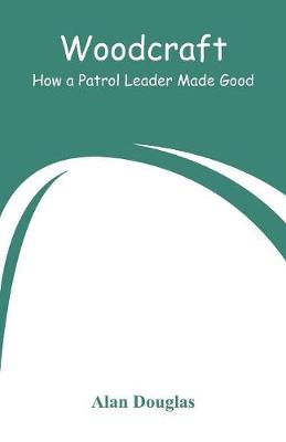Woodcraft: How a Patrol Leader Made Good (Paperback)