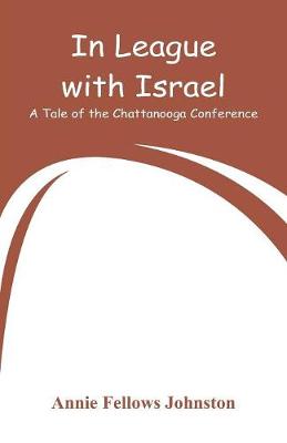 In League with Israel: A Tale of the Chattanooga Conference (Paperback)