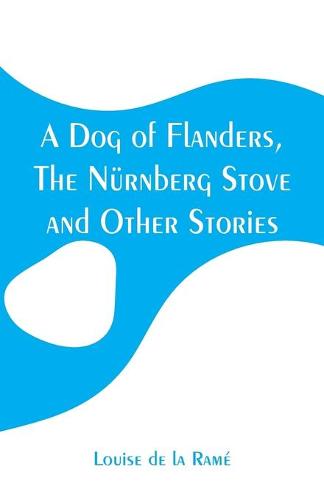 A Dog of Flanders, The Nurnberg Stove and Other Stories (Paperback)