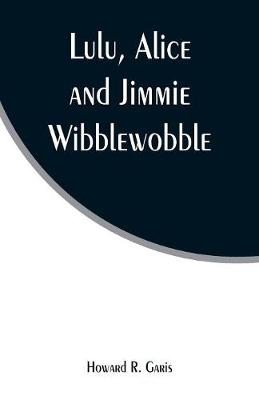 Lulu, Alice and Jimmie Wibblewobble (Paperback)
