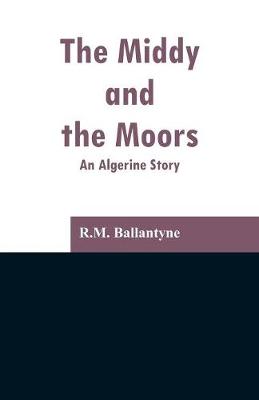 The Middy and the Moors: An Algerine Story (Paperback)