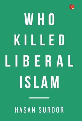 Who Killed Liberal Islam (Hardback)