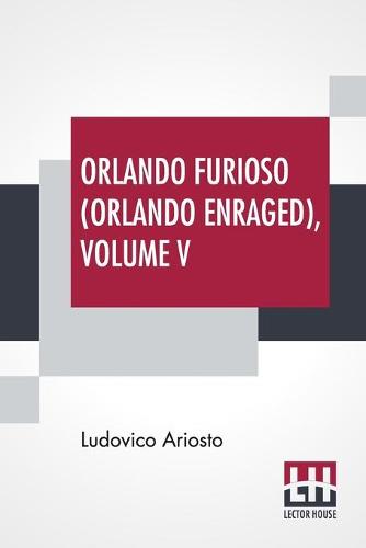 Orlando Furioso (Orlando Enraged), Volume V: Translated By William Stewart Rose (Paperback)