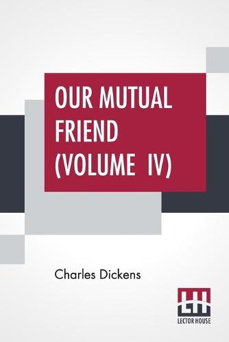 Our Mutual Friend (Volume IV) (Paperback)