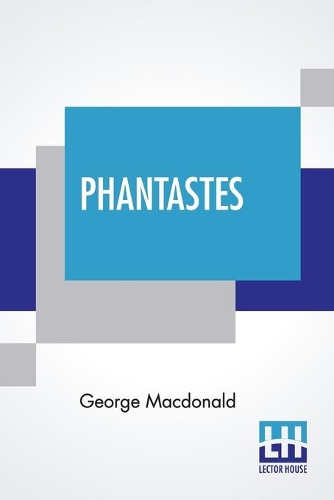 Phantastes: A Faerie Romance For Men And Women Edited By Greville MacDonald (Paperback)