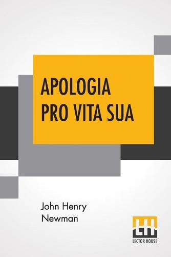 Apologia Pro Vita Sua: Being A History Of His Religious Opinions (Paperback)