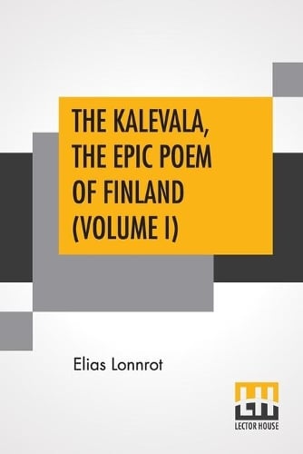 The Kalevala, The Epic Poem Of Finland (Volume I): Translated By John Martin Crawford (Paperback)