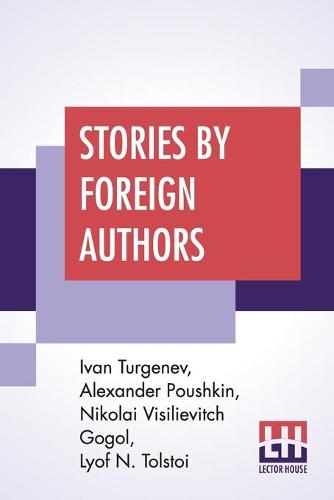 Stories By Foreign Authors: Mumu' Translated By Constance Garnett; 'The Shot' Translated By T. Keane; 'St. John's Eve' Translated By Isabel F. Hapgood; 'An Old Acquaintance' Translated By N. H. Dole (Paperback)