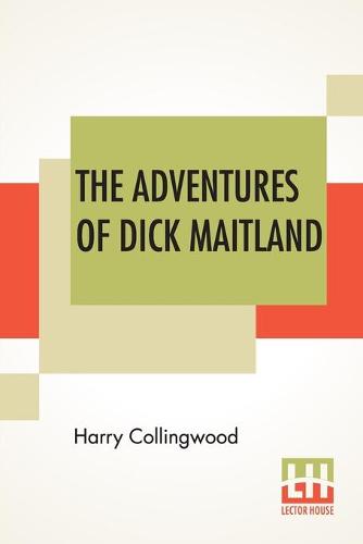 The Adventures Of Dick Maitland: A Tale Of Unknown Africa (Paperback)
