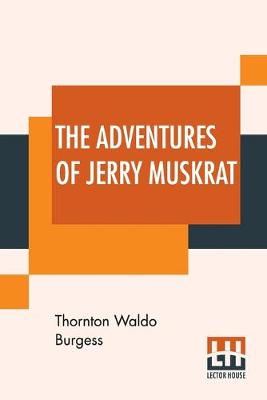 The Adventures Of Jerry Muskrat (Paperback)